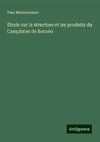 Étude sur la structure et les produits du Camphrier de Bornéo