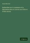 Recherches sur le commerce et la fabrication dans le Lieuvin aux XVIIe et XVIIIe siècles