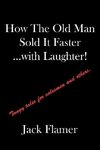 How The Old Man Sold It Faster...with Laughter!