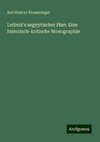 Leibniz's aegyptischer Plan: Eine historisch-kritische Monographie