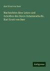 Nachrichten über Leben und Schriften des Herrn Geheimraths Dr. Karl Ernst von Baer