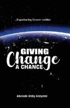 Giving Change a Chance ... Experiencing Greater Realities