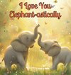 I Love You Elephant-astically