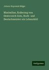 Maximilian, Erzherzog von Oesterreich-Este, Hoch- und Deutschmeister: ein Lebensbild