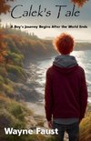 Calek's Tale - A Boy's Journey Begins After the World Ends