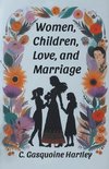 Women, Children, Love, and Marriage