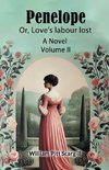 Penelope Or, Love's labour lost A Novel Volume II