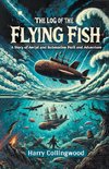 The Log of the Flying Fish A Story of Aerial and Submarine Peril and Adventure