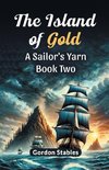 The Island of Gold A Sailor's Yarn Book Two