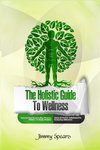 The Holistic Guide to Wellness