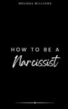 How To Be A Narcissist