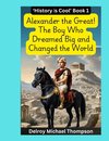 Alexander the Great! The Boy Who Dreamed Big and Changed the World