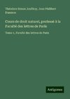 Cours de droit naturel, professé à la Faculté des lettres de Paris