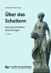 ÜBER DAS SCHEITERN. KULTURGESCHICHTLICHE BETRACHTUNGEN