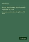 Etudes historiques et littéraires sur le parlement de Paris