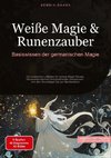 Weiße Magie & Runenzauber: Basiswissen der germanischen Magie