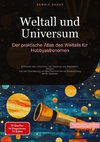 Weltall und Universum: Der praktische Atlas des Weltalls für Hobbyastronomen