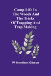 Camp Life in the Woods and the Tricks of Trapping and Trap Making