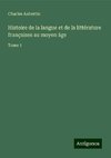 Histoire de la langue et de la littérature françaises au moyen âge