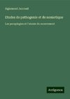 Etudes de pathogenie et de semiotique