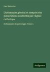 Dictionnaire général et complet des persécutions souffertes par l'Église catholique