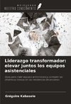 Liderazgo transformador: elevar juntos los equipos asistenciales