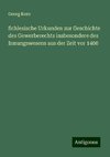 Schlesische Urkunden zur Geschichte des Gewerberechts insbesondere des Innungswesens aus der Zeit vor 1400