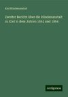 Zweiter Bericht über die Blindenanstalt zu Kiel in dem Jahren 1863 und 1864