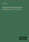 Theokrits Idyllen, mit deutscher Erklärung von A.T.H. Fritzsche