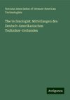 The technologist: Mitteilungen des Deutsch-Amerikanischen Techniker-Verbandes