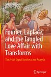 Fourier, Laplace, and the Tangled Love Affair with Transforms