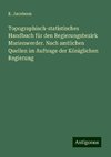 Topographisch-statistisches Handbuch für den Regierungsbezirk Marienwerder. Nach amtlichen Quellen im Auftrage der Königlichen Regierung