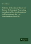 Tabellen für die Zinses-Zinsen und Renten-Rechnung mit Anwendung derselben auf die Berechnung von Anlehen Construction von Amortisationsplänen, etc