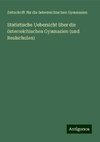 Statistische Uebersicht über die österreichischen Gymnasien (und Realschulen)