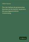 Über den Einfluss der germanischen Sprachen auf die finnisch-lappischen: Eine sprachgeschichtliche Untersuchung