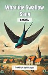 What the Swallow Sang A Novel