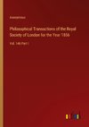 Philosophical Transactions of the Royal Society of London for the Year 1856