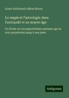 La magie et l'astrologie dans l'antiquité et au moyen âge