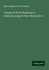 Voyage de Pierre Bergeron ès Ardennes, Liége & Pays-Bas en 1619