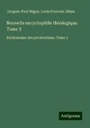 Nouvelle encyclopédie théologique. Tome 5