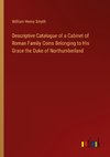 Descriptive Catalogue of a Cabinet of Roman Family Coins Belonging to His Grace the Duke of Northumberland