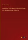 Adventures in the Wilds of the United States and British American Provinces