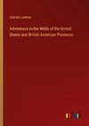 Adventures in the Wilds of the United States and British American Provinces