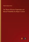 The Theory of Human Progression, and Natural Probability of a Reign of Justice