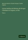 Lettres inédites de Madame de Sévigné à Madame de Grignan, sa fille