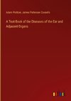 A Text-Book of the Diseases of the Ear and Adjacent Organs