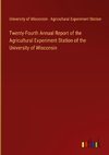 Twenty-Fourth Annual Report of the Agricultural Experiment Station of the University of Wisconsin