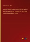 Annual Report of the Director of the Mint to the Secretary of the Treasury for the Fiscal Year Ended June 30, 1883