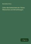 Ueber das Seelenleben der Thiere: Thatsachen und Betrachtungen