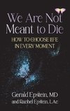 We Are Not Meant to Die